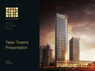 Talan Towers
Presentation
Astana,
Kazakhstan
 