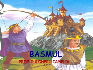 BASMUL
PROF. DULGHERU CAMELIA
 