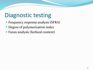 Diagnostic testing
 Frequency response analysis (SFRA)
 Degree of polymerization index
 Furan analysis (furfural content)
45
 