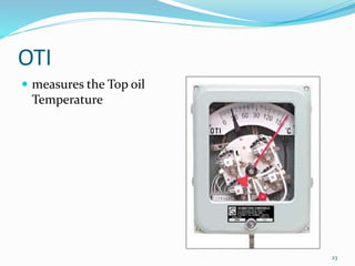 OTI
 measures the Top oil
Temperature
23
 