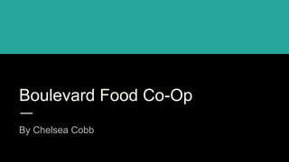 Boulevard Food Co-Op
By Chelsea Cobb
 