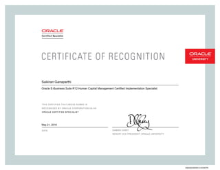 SENIORVICEPRESIDENT,ORACLEUNIVERSITY
Saikiran Ganaparthi
Oracle E-Business Suite R12 Human Capital Management Certified Implementation Specialist
May 21, 2016
246030020EBSR121HCMOPN
 