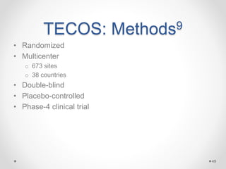 TECOS: Methods9
• Randomized
• Multicenter
o 673 sites
o 38 countries
• Double-blind
• Placebo-controlled
• Phase-4 clinical trial
49
 