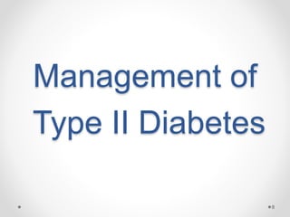 Management of
Type II Diabetes
8
 