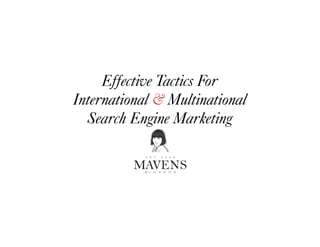 Effective Tactics For
International & Multinational
Search Engine Marketing
 