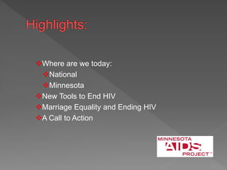 Where are we today:
National
Minnesota
New Tools to End HIV
Marriage Equality and Ending HIV
A Call to Action
 