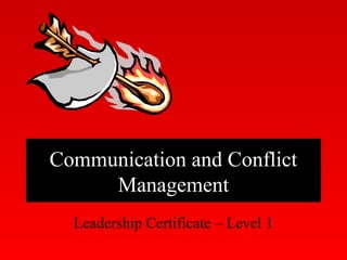 Communication and Conflict
Management
Leadership Certificate – Level 1
 