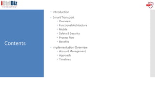 Contents
 Introduction
 SmartTransport
 Overview
 Functional Architecture
 Mobile
 Safety & Security
 Process flow
...