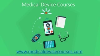 Medical Device Courses
www.medicaldevicecourses.com
 