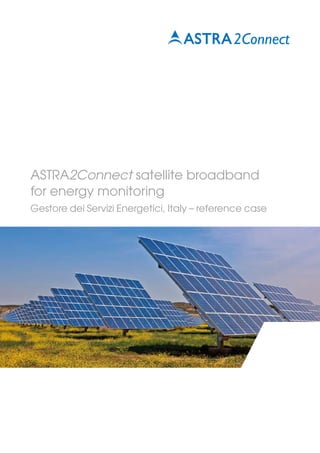 ASTRA2Connect satellite broadband
for energy monitoring
Gestore dei Servizi Energetici, Italy – reference case
 