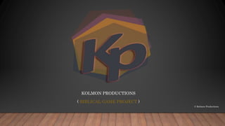 KOLMON PRODUCTIONS
( BIBLICAL GAME PROJECT )
© Kolmon Productions
 