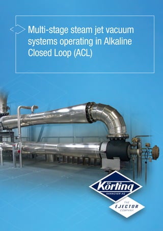 Multi-stage steam jet vacuum
systems operating in Alkaline
Closed Loop (ACL)
 