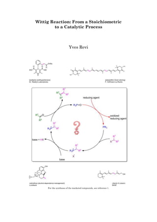 Wittig Reaction: From a Stoichiometric
to a Catalytic Process
Yves Revi
For the syntheses of the marketed compounds, see reference 1.
 