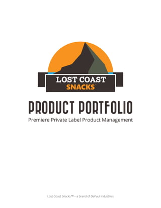 ™
PRODUCT PORTFOLIO
Premiere Private Label Product Management
Lost Coast Snacks™ – a brand of DePaul Industries
 