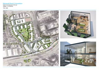 Blackwall Reach Competition
Head of Architecture HTA Ltd.
Stages 1-2 6 Months
TBA, D&B
 