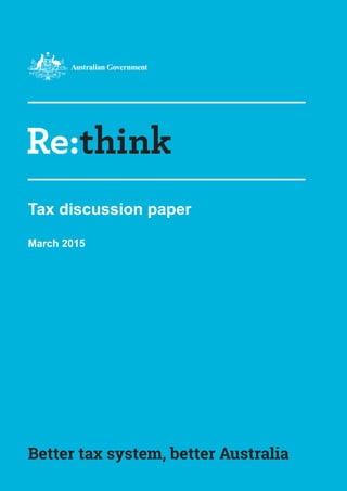 Tax discussion paper
March 2015
Better tax system, better Australia
 