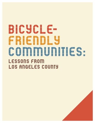 BICYCLE-
Friendly
COMMUNITIES:LESSONS FROM
LOS ANGELES COUNTY
 