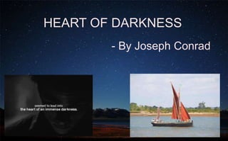 - By Joseph Conrad
HEART OF DARKNESS
 