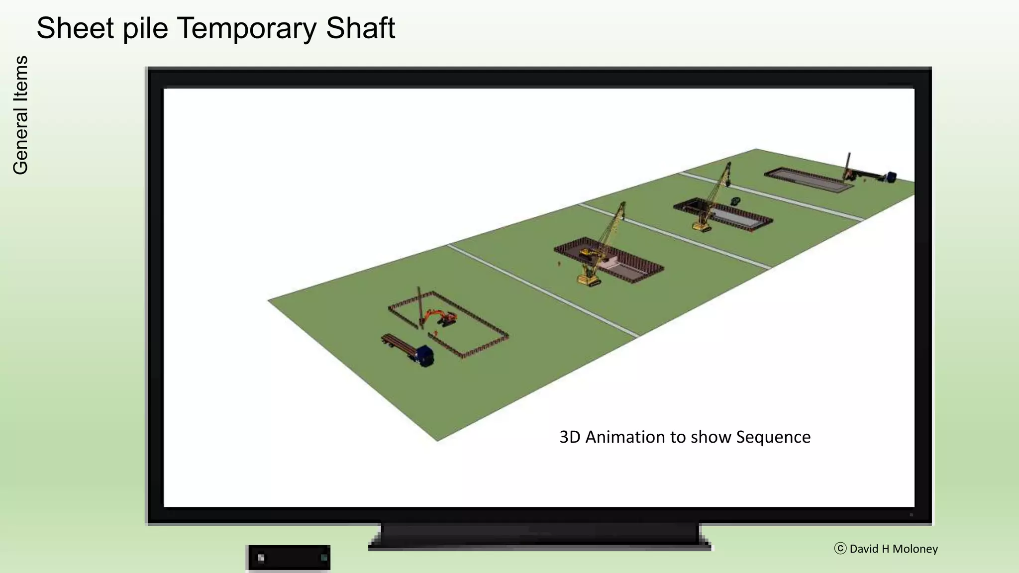 Sheet pile Temporary Shaft
ⓒ David H Moloney
GeneralItems
3D Animation to show Sequence
 