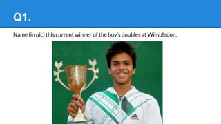 Q1.
Name (in pic) this current winner of the boy’s doubles at Wimbledon.
 