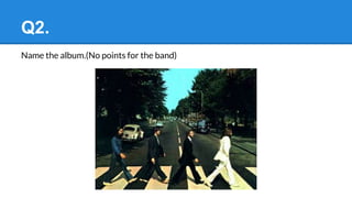 Q2.
Name the album.(No points for the band)
 