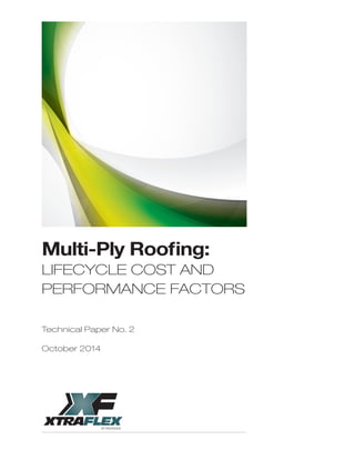 Multi-Ply Roofing:
LIFECYCLE COST AND
PERFORMANCE FACTORS
Technical Paper No. 2
October 2014
 