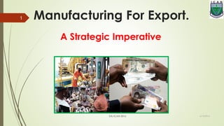 Manufacturing For Export.
A Strategic Imperative
6/15/2016
1
DA/ICAN 2016
 