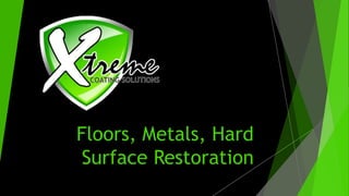 Floors, Metals, Hard
Surface Restoration
 