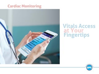 Cardiac Monitoring
Vitals Access
at Your
Fingertips
 