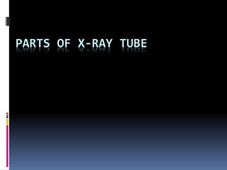 PARTS OF X-RAY TUBE
 