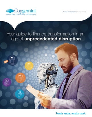 Your guide to finance transformation in an
age of unprecedented disruption
the way we do itFinance Transformation
 