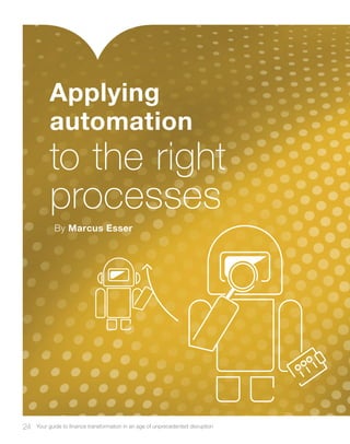 24 Your guide to finance transformation in an age of unprecedented disruption
Applying
automation
By Marcus Esser
to the right
processes
 