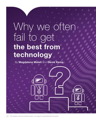 30 Your guide to finance transformation in an age of unprecedented disruption
the best from
technology
By Magdalena Matell and Derek Kemp
Why we often
fail to get
 