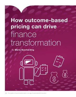 36 Your guide to finance transformation in an age of unprecedented disruption
How outcome-based
pricing can drive
By Marty Borcharding
finance
transformation
 