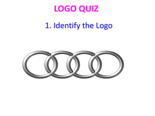 LOGO QUIZ
1. Identify the Logo
 
