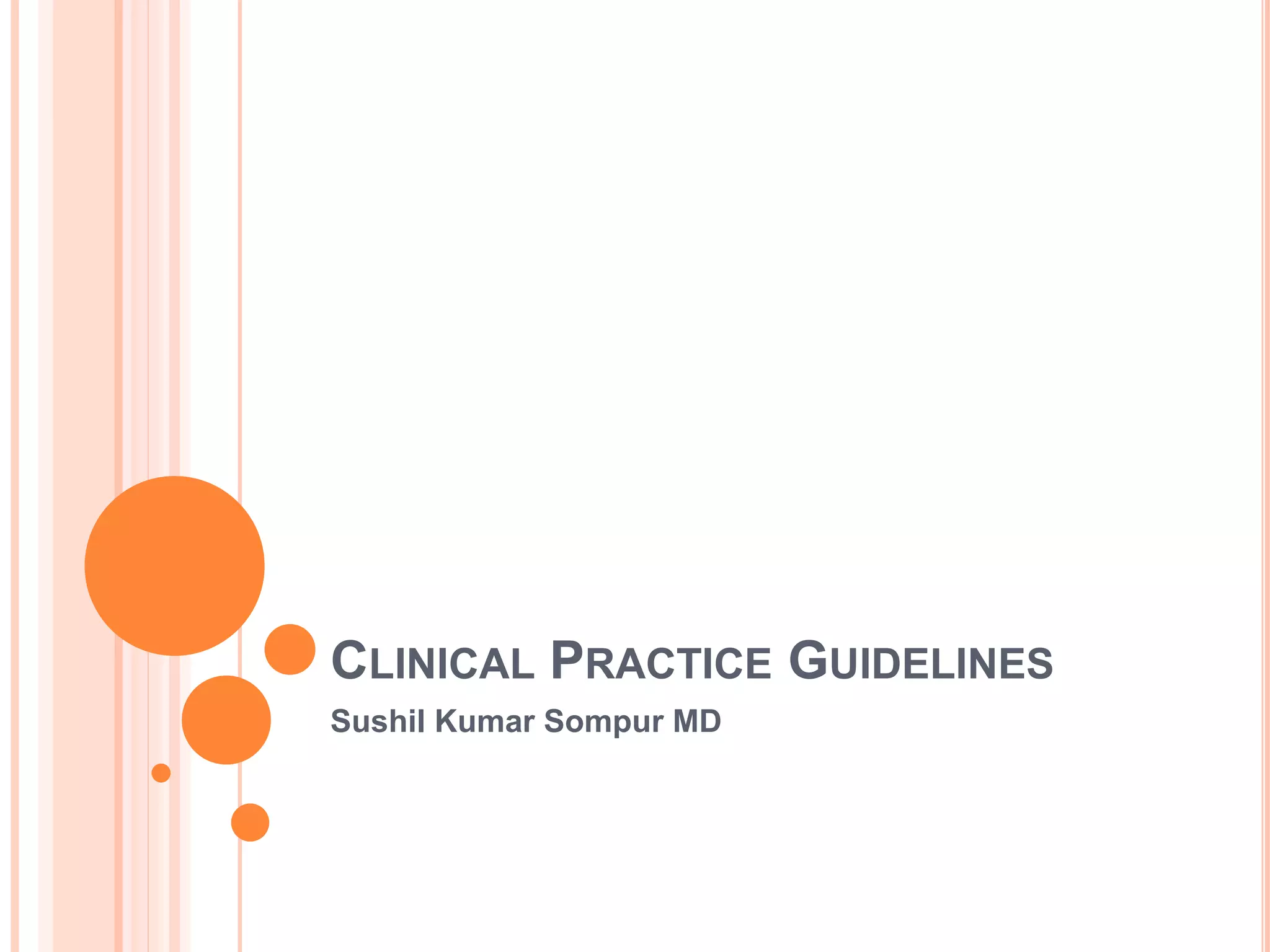 CLINICAL PRACTICE GUIDELINES
Sushil Kumar Sompur MD
 