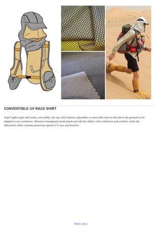 CONVERTIBLE UV RACE SHIRT
Super lightweight and totally convertible, the race shirt features adjustable or removable sleeves that allow the garment to be
adapted to suit conditions. Moisture-managment mesh panels provide the athlete with ventilation and comfort, while the
fabrication offers extreme protection against UV rays and bacteria.
©WGSN 2011
 