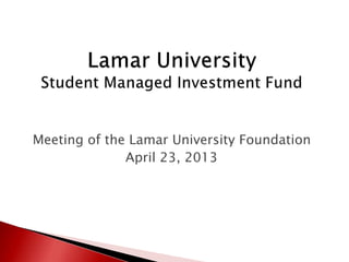 Meeting of the Lamar University Foundation
April 23, 2013
 