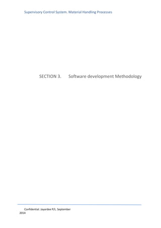 Supervisory Control System. Material Handling Processes
Confidential. Jayardee P/L. September
2014
SECTION 3. Software development Methodology
 