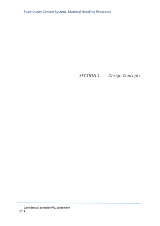 Supervisory Control System. Material Handling Processes
Confidential. Jayardee P/L. September
2014
SECTION 1. Design Concepts
 