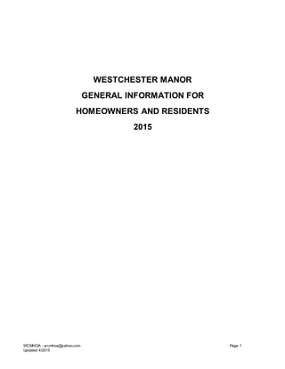 WCMHOA - wcmhoa@yahoo.com Page 1
Updated 4/2015
WESTCHESTER MANOR
GENERAL INFORMATION FOR
HOMEOWNERS AND RESIDENTS
2015
 
