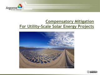 Compensatory Mitigation
For Utility-Scale Solar Energy Projects
 