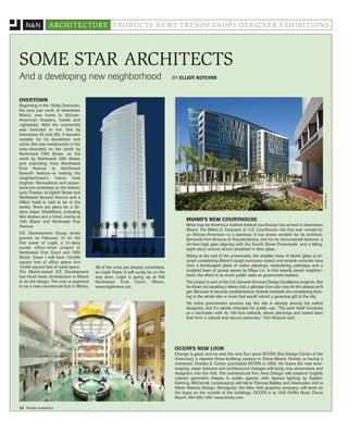 N&N ARCHITECTURE PRODUCTS NEWS TRENDS SHOPS DESIGNER EXHIBITIONS 
SOME STAR ARCHITECTS 
And a developing new neighborhood BY ELLIOT KOTLYAR 
52 Florida InsideOut 
DCOTA’S NEW LOOK 
Change is good; and so over the next four years DCOTA (the Design Center of the 
Americas), a massive three-building campus in Dania Beach, Florida, is having a 
makeover. Charles S. Cohen purchased DCOTA in 2005. He hopes the new land-scaping, 
water features and architectural changes will bring new showrooms and 
designers into the fold. The architectural firm Area Design will suspend brightly 
colored geometric shapes in public spaces, with layered lighting by Kaplan, 
Gehring, McCarroll. Landscaping will fall to Thomas Balsley and Associates and to 
Mario Nievera Design. Pentagram, the New York graphics company, will work on 
the logos on the outside of the buildings. DCOTA is at 1855 Griffin Road, Dania 
Beach, 954 920-1997. www.dcota.com. 
©ROBIN HILL 
MIAMI’S NEW COURTHOUSE 
What may be America’s boldest federal courthouse has arrived in downtown 
Miami. The Wilkie D. Ferguson Jr. U.S. Courthouse—the first ever named for 
an African-American—is a standout. It has drawn acclaim for its architect, 
Bernardo Fort-Brescia of Arquitectonica, and for its monumental features: a 
45-foot-high gate aligning with the Fourth Street Promenade, and a tilting, 
eight-story conical atrium sheathed in blue glass. 
Sitting at the end of the promenade, the shiplike mass of bluish glass (a tri-umph 
considering Miami’s tough hurricane codes) and smooth concrete rises 
from a landscaped plaza of native plantings, meandering pathways and a 
sculpted lawn of grassy waves by Maya Lin. In this heavily paved neighbor-hood, 
the effect is as much public oasis as government bastion. 
The project is part of the U.S. General Services Design Excellence program. But 
for those not awaiting a felony trial, a glimpse from afar may be the closest we’ll 
get. Because of security considerations, federal marshals are considering fenc-ing 
in the whole site—a move that would retract a generous gift to the city. 
Yet some government sources say the site is already among the safest 
designed, and it’s clearly intended for public use. “The park itself functions 
as a barricade, with its 100-foot setback, dense plantings and raised lawn 
that form a natural and secure perimeter,” Fort-Brescia said. 
OVERTOWN 
Beginning in the 1920s, Overtown, 
the area just north of downtown 
Miami, was home to African- 
American theaters, hotels and 
nightclubs. After the community 
was bisected in the ’60s by 
Interstates 95 and 395, it became 
notable for its desolation and 
crime. But new construction in the 
area—bounded on the south by 
Northwest Fifth Street, on the 
north by Northwest 20th Street, 
and extending from Northwest 
First Avenue to Northwest 
Seventh Avenue—is making the 
neighborhood’s future look 
brighter. Renovations and expan-sions 
are underway on the historic 
Lyric Theater, at Eighth Street and 
Northwest Second Avenue and a 
Hilton hotel is said to be in the 
works. There are plans for a 30- 
story tower, MaxMiami, including 
film studios and a hotel, nearby at 
16th Street and Northeast First 
Avenue. 
ICE Development Group broke 
ground on February 13 on the 
first tower of Logik, a 31-story 
condo office-retail project at 
Northwest First Court and Fifth 
Street. Tower I will have 134,000 
square feet of office space and 
10,000 square feet of retail space. 
The Miami-based ICE Development 
has hired Aaxis Architecture in Miami 
to do the design. The area is expected 
to be a new commercial hub in Miami. 
All of the units are already committed, 
so Logik Tower II will surely be on the 
way soon. Logik is going up at 530 
Northwest First Court, Miami, 
www.logiktower.net. 
 