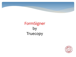 FormSigner
by
Truecopy
 