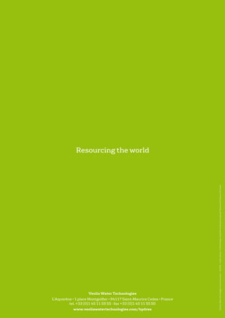 ©VeoliaWaterTechnologiesCommunications–09/2014-Créditsphotos:©PhotothèqueVeolia/PerAndersen/LeSquare/FBenausse/ADesvaux/WCrozes
Veolia Water Technologies
L’Aquarène • 1 place Montgolfier • 94117 Saint-Maurice Cedex • France
tel. +33 (0)1 45 11 55 55 - fax +33 (0)1 45 11 55 50
www.veoliawatertechnologies.com/hydrex
 