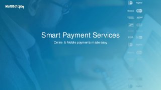 Smart Payment Services
Online & Mobile payments made easy
 