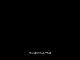 RESIDENTIAL SPACES
 