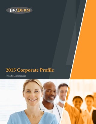 2015 Corporate Profile
www.BioDermInc.com
 