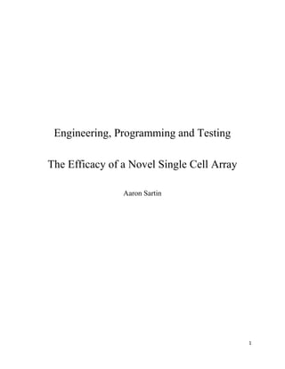 1
Engineering, Programming and Testing
The Efficacy of a Novel Single Cell Array
Aaron Sartin
 