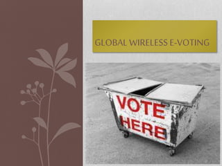 GLOBAL WIRELESS E-VOTING
 